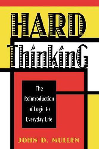 Cover image for Hard Thinking: The Reintroduction of Logic to Everyday Life