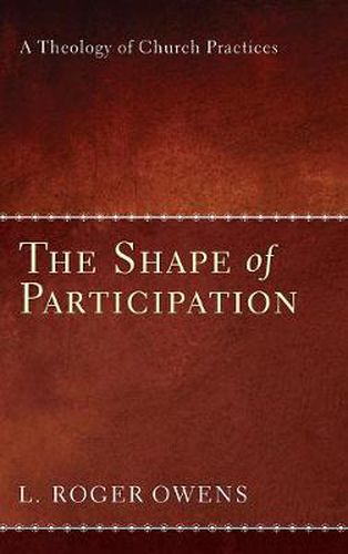 Cover image for The Shape of Participation: A Theology of Church Practices