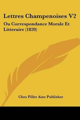Cover image for Lettres Champenoises V2: Ou Correspondance Morale Et Litteraire (1820)