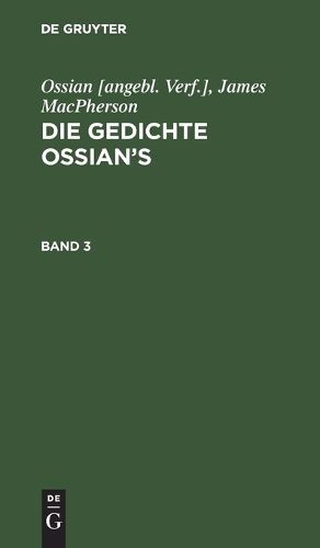 Cover image for Ossian [Angebl. Verf.]; James Macpherson: Die Gedichte Ossian's. Band 3: Aus Dem Galischen UEbers.