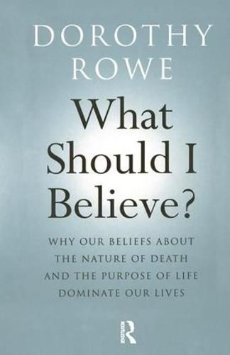 Cover image for What Should I Believe?: Why Our Beliefs about the Nature of Death and the Purpose of Life Dominate Our Lives