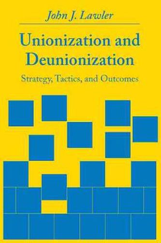 Unionization and Deunionization: Strategy, Tactics and Outcomes