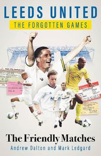 Cover image for Leeds United the Forgotten Games