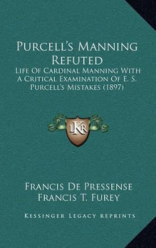 Purcell's Manning Refuted: Life of Cardinal Manning with a Critical Examination of E. S. Purcell's Mistakes (1897)