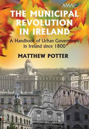 Cover image for The Municipal Revolution in Ireland: Local Government in Cities and Towns Since 1800