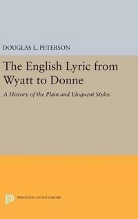 Cover image for The English Lyric from Wyatt to Donne: A History of the Plain and Eloquent Styles