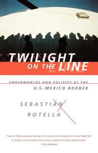 Cover image for Twilight on the Line: Underworlds and Politics at the Mexican Border