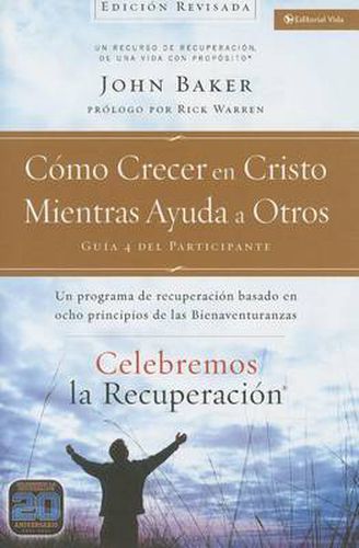 Cover image for Celebremos la recuperacion Guia 4: Como crecer en Cristo mientras ayudas a otros: Un programa de recuperacion basado en ocho principios de las bienaventuranzas