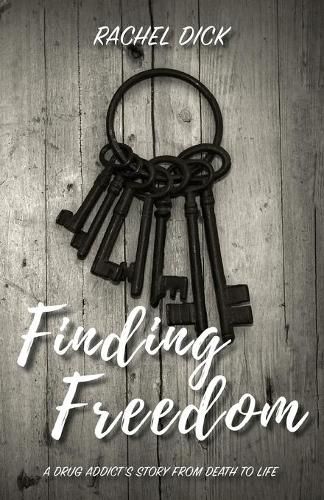 Cover image for Finding Freedom: A Drug Addict's Story from Death to Life