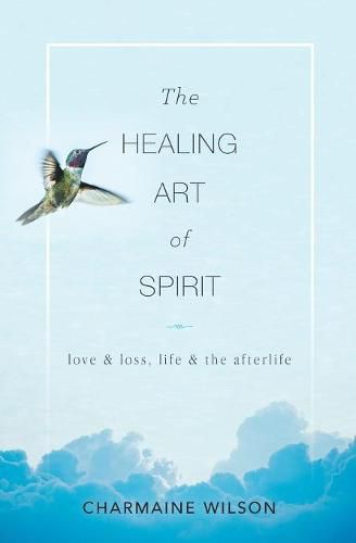 Cover image for The Healing Art of Spirit: Love & loss, life & the afterlife