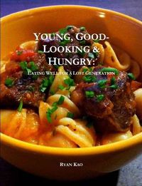 Cover image for Young, Good-Looking & Hungry: Eating Well for a Lost Generation