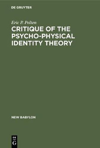 Cover image for Critique of the Psycho-Physical Identity Theory: A Refutation of Scientific Materialism and an Establishment of Mind-Matter Dualism by Means of Philosophy and Scientific Method