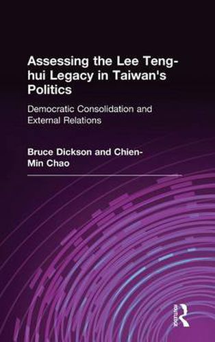 Cover image for Assessing the Lee Teng-hui Legacy in Taiwan's Politics: Democratic Consolidation and External Relations