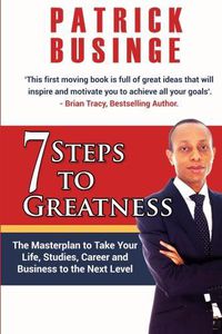 Cover image for 7 Steps to Greatness: The Masterplan to Take Your Life, Studies, Career and Business to the Next Level