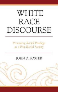 Cover image for White Race Discourse: Preserving Racial Privilege in a Post-Racial Society