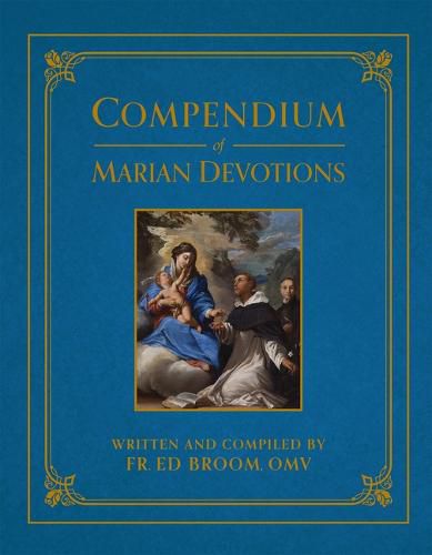 Cover image for Compendium of Marian Devotions: An Encyclopedia of the Church's Prayers, Dogmas, Devotions, Sacramentals, and Feasts Honoring the Mother of God