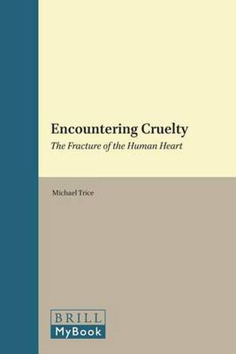 Cover image for Encountering Cruelty: The Fracture of the Human Heart 