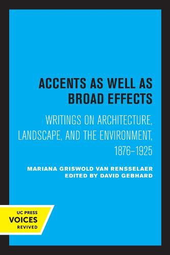 Cover image for Accents as Well as Broad Effects: Writings on Architecture, Landscape, and the Environment, 1876-1925