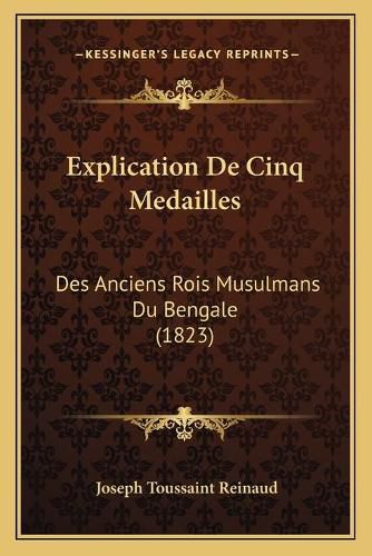 Explication de Cinq Medailles: Des Anciens Rois Musulmans Du Bengale (1823)