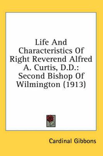 Cover image for Life and Characteristics of Right Reverend Alfred A. Curtis, D.D.: Second Bishop of Wilmington (1913)