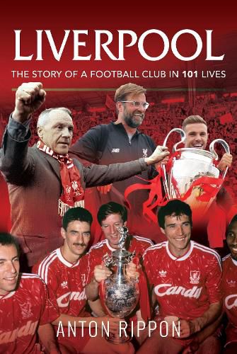 Liverpool: The Story of a Football Club in 101 Lives