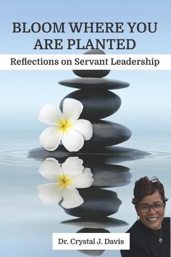 Cover image for Bloom Where You Are Planted: Reflections on Servant Leadership