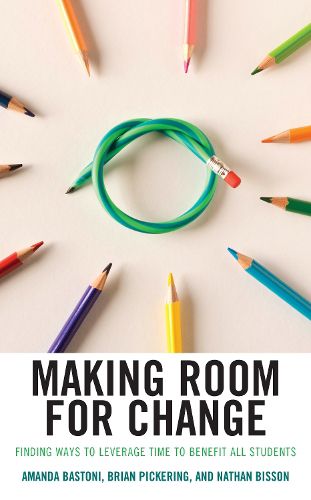 Cover image for Making Room for Change: Finding Ways to Leverage Time to Benefit All Students