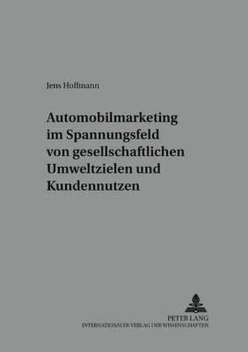 Automobilmarketing Im Spannungsfeld Von Gesellschaftlichen Umweltzielen Und Kundennutzen