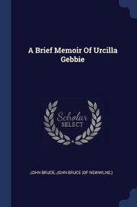 Cover image for A Brief Memoir of Urcilla Gebbie