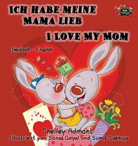 Cover image for Ich habe meine Mama lieb I Love My Mom: German English Bilingual Book