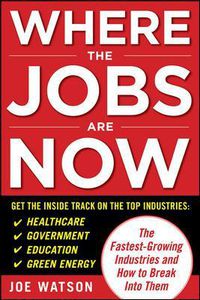 Cover image for Where the Jobs Are Now: The Fastest-Growing Industries and How to Break Into Them