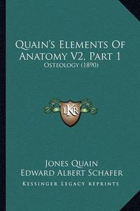 Cover image for Quain's Elements of Anatomy V2, Part 1: Osteology (1890)