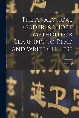 Cover image for The Analytical Reader. A Short Method for Learning to Read and Write Chinese