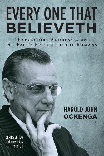 Every One That Believeth: Expository Addresses on St. Paul's Epistle to the Romans