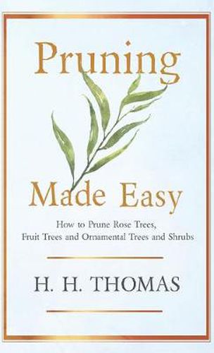 Cover image for Pruning Made Easy - How To Prune Rose Trees, Fruit Trees And Ornamental Trees And Shrubs