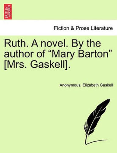 Ruth. a Novel. by the Author of Mary Barton [Mrs. Gaskell]. Vol. I