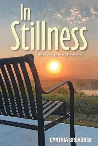 Cover image for In Stillness: Short Stories from a Life Well Lived...