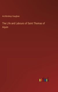 Cover image for The Life and Labours of Saint Thomas of Aquin