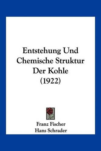 Entstehung Und Chemische Struktur Der Kohle (1922)