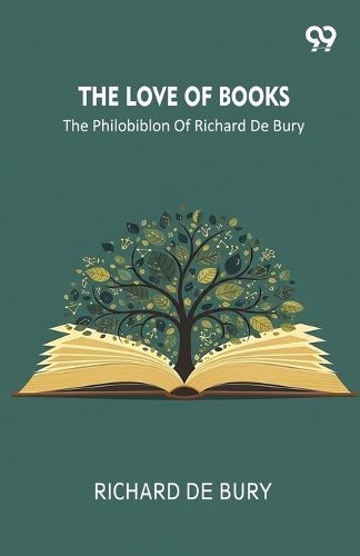 Cover image for The Love Of Books The Philobiblon Of Richard De Bury