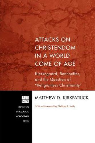 Cover image for Attacks on Christendom in a World Come of Age: Kierkegaard, Bonhoeffer, and the Question of Religionless Christianity