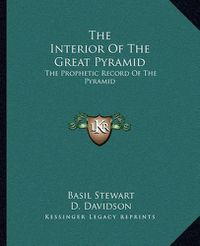 Cover image for The Interior of the Great Pyramid: The Prophetic Record of the Pyramid