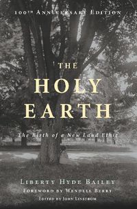 Cover image for The Holy Earth: The Birth of a New Land Ethic