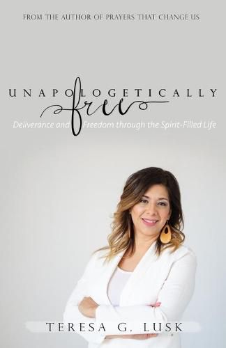 Cover image for Unapologetically Free: Deliverance and Freedom through the Spirit-Filled Life