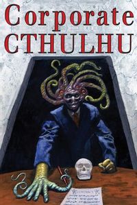 Cover image for Corporate Cthulhu: Lovecraftian Tales of Bureaucratic Nightmare