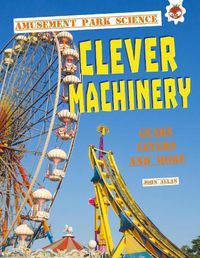 Cover image for Clever Machinery: Amusement Park Science