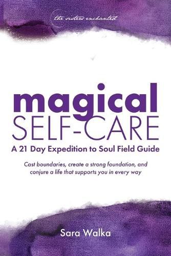 Cover image for Magical Self-Care: A 21 Day Expedition to Soul Field Guide