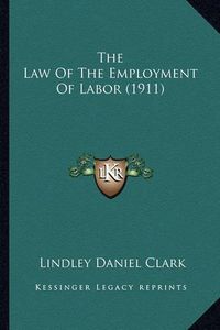 Cover image for The Law of the Employment of Labor (1911)