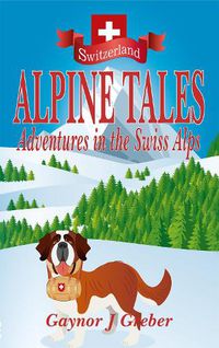 Cover image for Alpine Tales: Adventures in the Swiss Alps