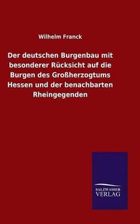 Cover image for Der deutschen Burgenbau mit besonderer Rucksicht auf die Burgen des Grossherzogtums Hessen und der benachbarten Rheingegenden